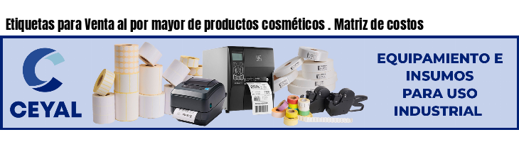 Etiquetas para Venta al por mayor de productos cosméticos . Matriz de costos