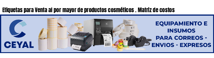 Etiquetas para Venta al por mayor de productos cosméticos . Matriz de costos
