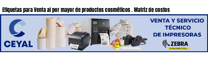 Etiquetas para Venta al por mayor de productos cosméticos . Matriz de costos