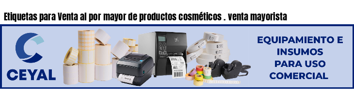 Etiquetas para Venta al por mayor de productos cosméticos . venta mayorista