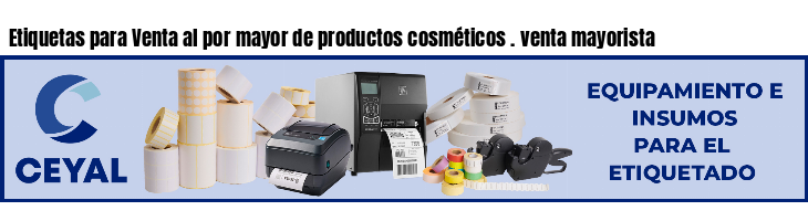 Etiquetas para Venta al por mayor de productos cosméticos . venta mayorista