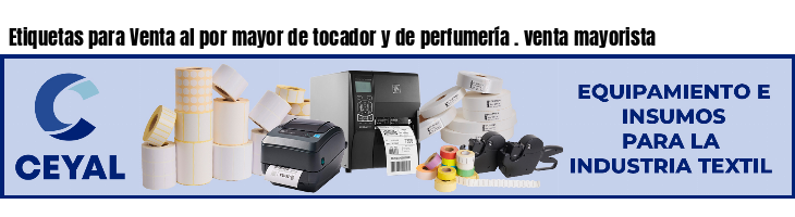 Etiquetas para Venta al por mayor de tocador y de perfumería . venta mayorista