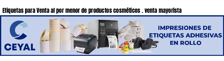 Etiquetas para Venta al por menor de productos cosméticos . venta mayorista