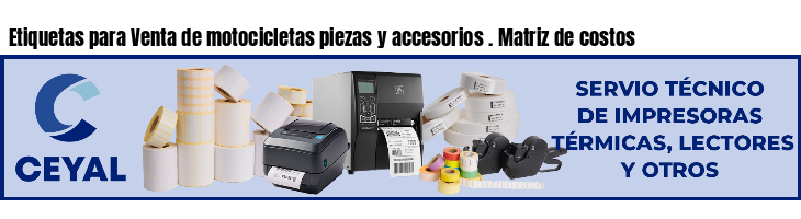 Etiquetas para Venta de motocicletas piezas y accesorios . Matriz de costos