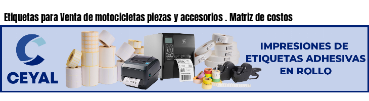 Etiquetas para Venta de motocicletas piezas y accesorios . Matriz de costos