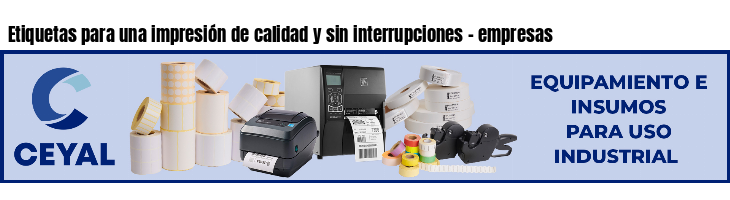 Etiquetas para una impresión de calidad y sin interrupciones - empresas