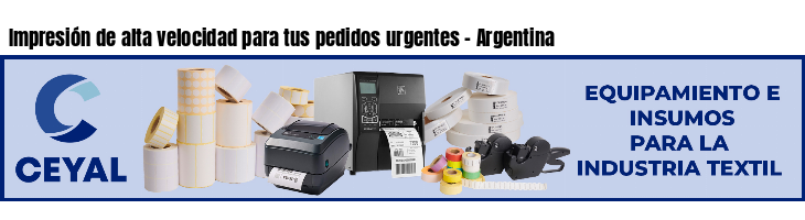 Impresión de alta velocidad para tus pedidos urgentes - Argentina