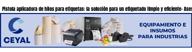 Pistola aplicadora de hilos para etiquetas: la solución para un etiquetado limpio y eficiente- Asesoramiento ONLINE