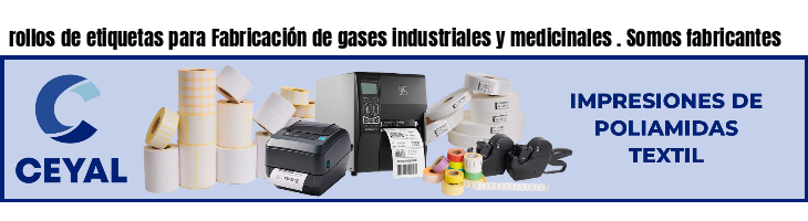 rollos de etiquetas para Fabricación de gases industriales y medicinales . Somos fabricantes