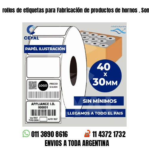rollos de etiquetas para Fabricación de productos de hornos . Somos fabricantes