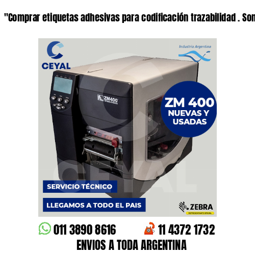 «Comprar etiquetas adhesivas para codificación trazabilidad . Somos fábrica	«