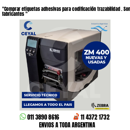 «Comprar etiquetas adhesivas para codificación trazabilidad . Somos fabricantes	«