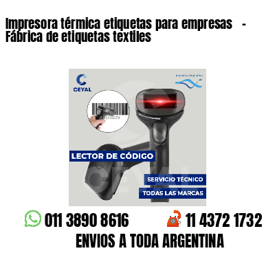 Impresora térmica etiquetas para empresas - Fábrica de etiquetas textiles
