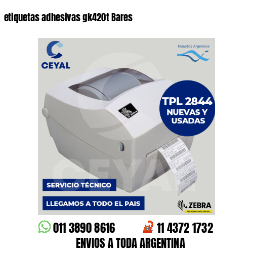 etiquetas adhesivas gk420t Bares