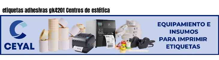 etiquetas adhesivas gk420t Centros de estética