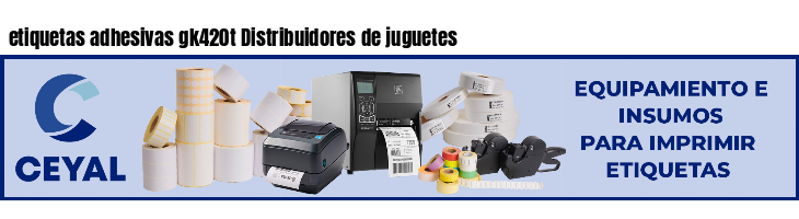 etiquetas adhesivas gk420t Distribuidores de juguetes