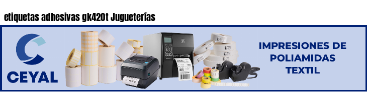 etiquetas adhesivas gk420t Jugueterías