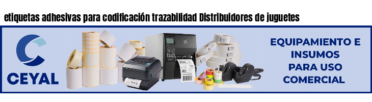 etiquetas adhesivas para codificación trazabilidad Distribuidores de juguetes