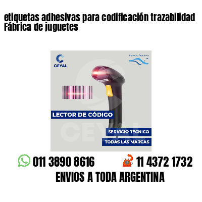 etiquetas adhesivas para codificación trazabilidad Fábrica de juguetes