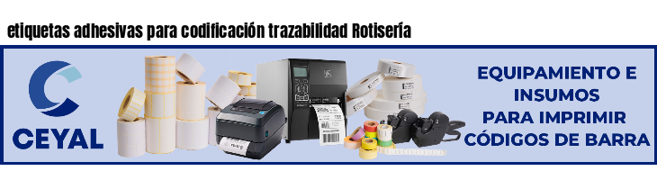 etiquetas adhesivas para codificación trazabilidad Rotisería