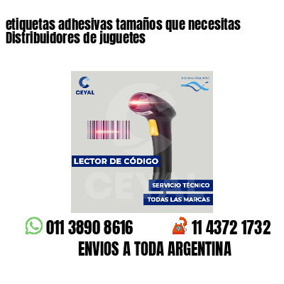 etiquetas adhesivas tamaños que necesitas Distribuidores de juguetes