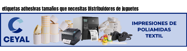 etiquetas adhesivas tamaños que necesitas Distribuidores de juguetes