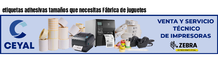 etiquetas adhesivas tamaños que necesitas Fábrica de juguetes