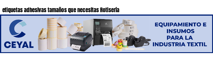 etiquetas adhesivas tamaños que necesitas Rotisería