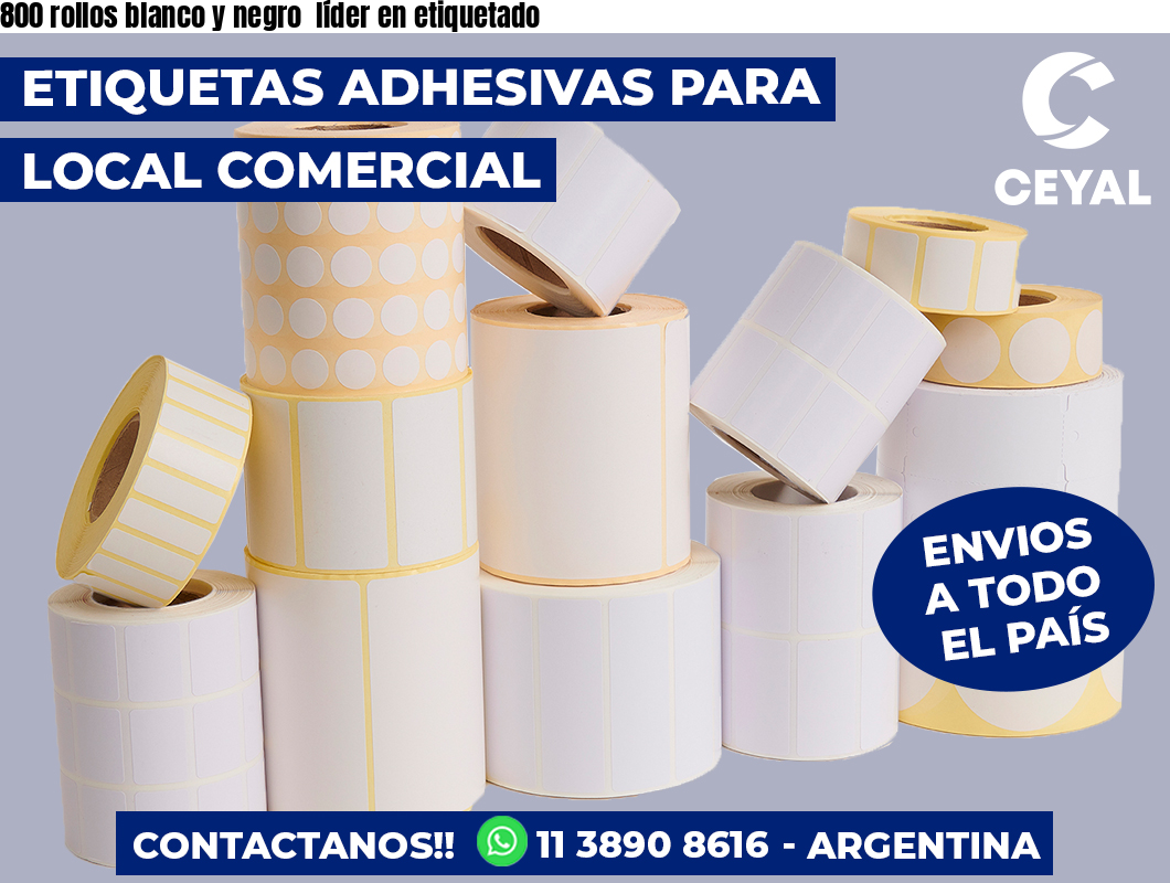 800 rollos blanco y negro  líder en etiquetado