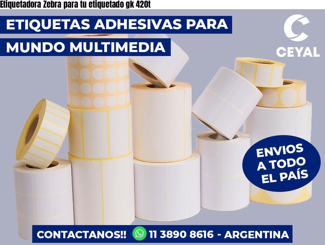 Etiquetadora Zebra para tu etiquetado gk 420t
