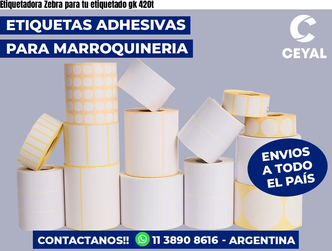 Etiquetadora Zebra para tu etiquetado gk 420t