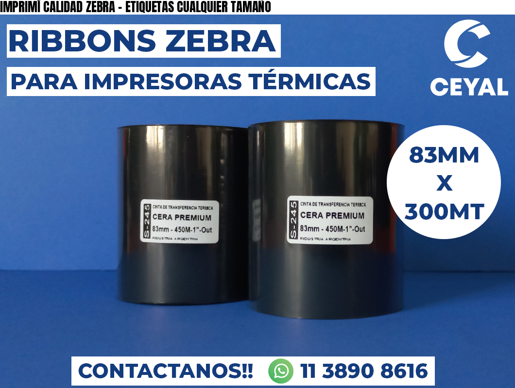 IMPRIMÍ CALIDAD ZEBRA - ETIQUETAS CUALQUIER TAMAÑO