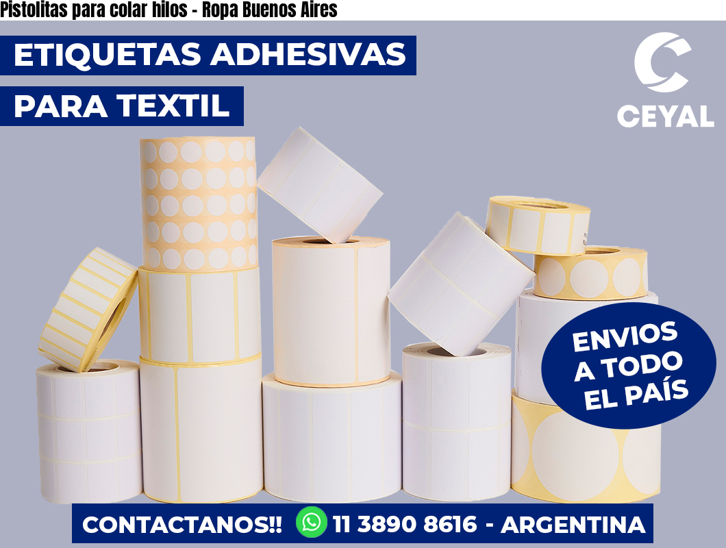Pistolitas para colar hilos - Ropa Buenos Aires