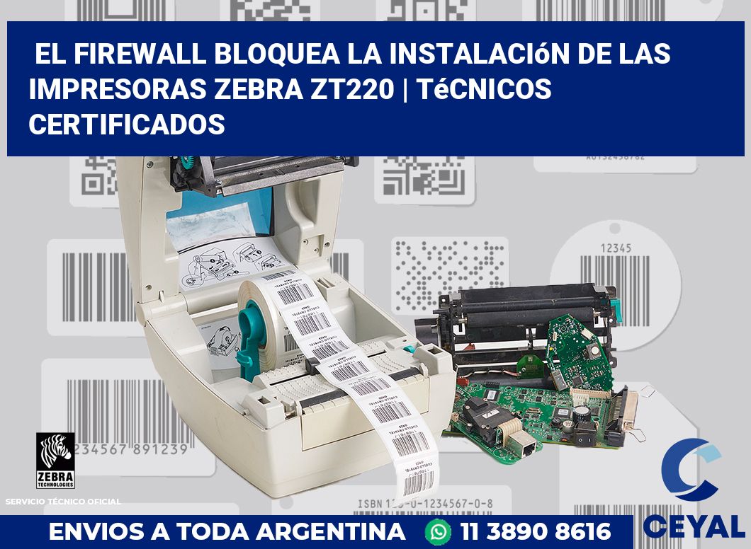 El firewall bloquea la instalación de las impresoras Zebra ZT220 | Técnicos certificados