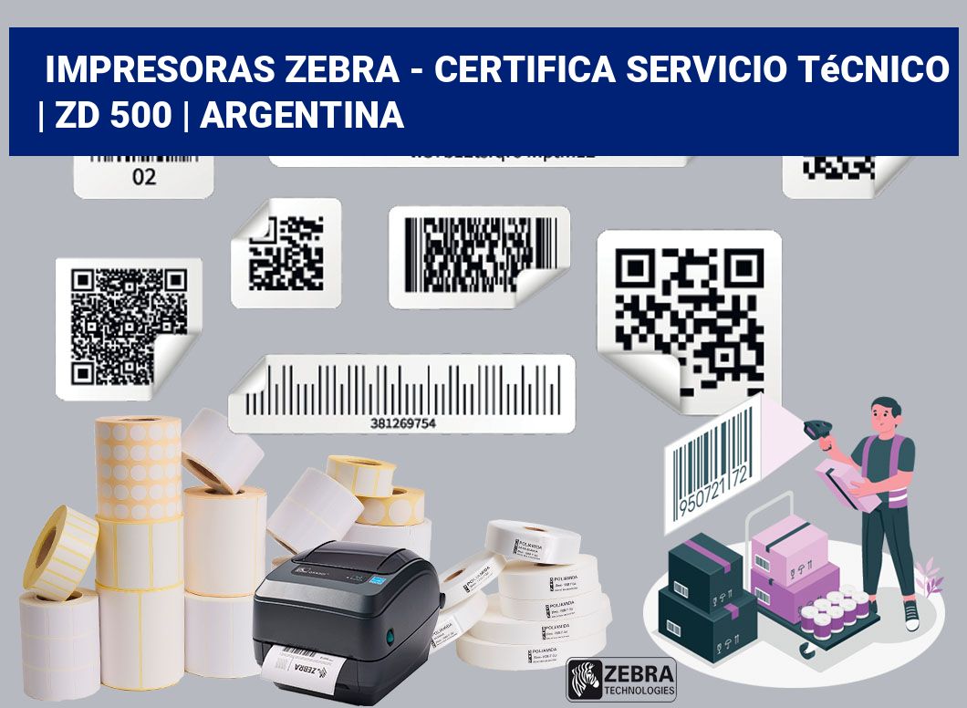Impresoras Zebra - certifica Servicio Técnico | ZD 500 | Argentina