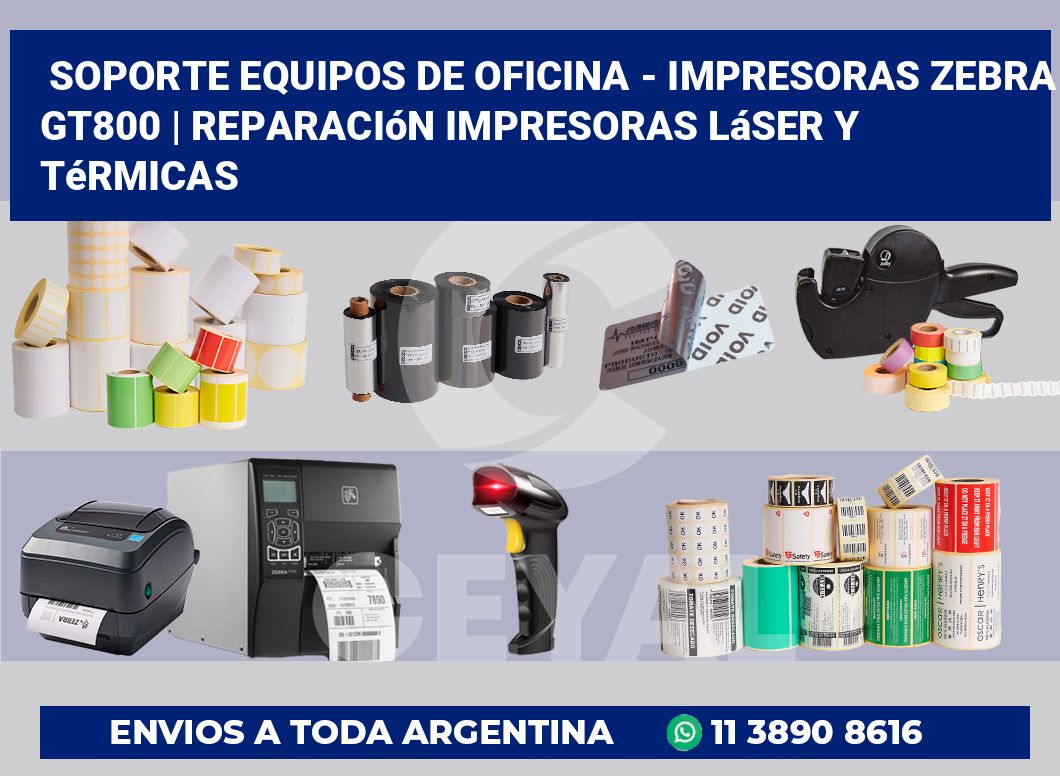 Soporte equipos de oficina – Impresoras Zebra GT800 | Reparación impresoras láser y térmicas