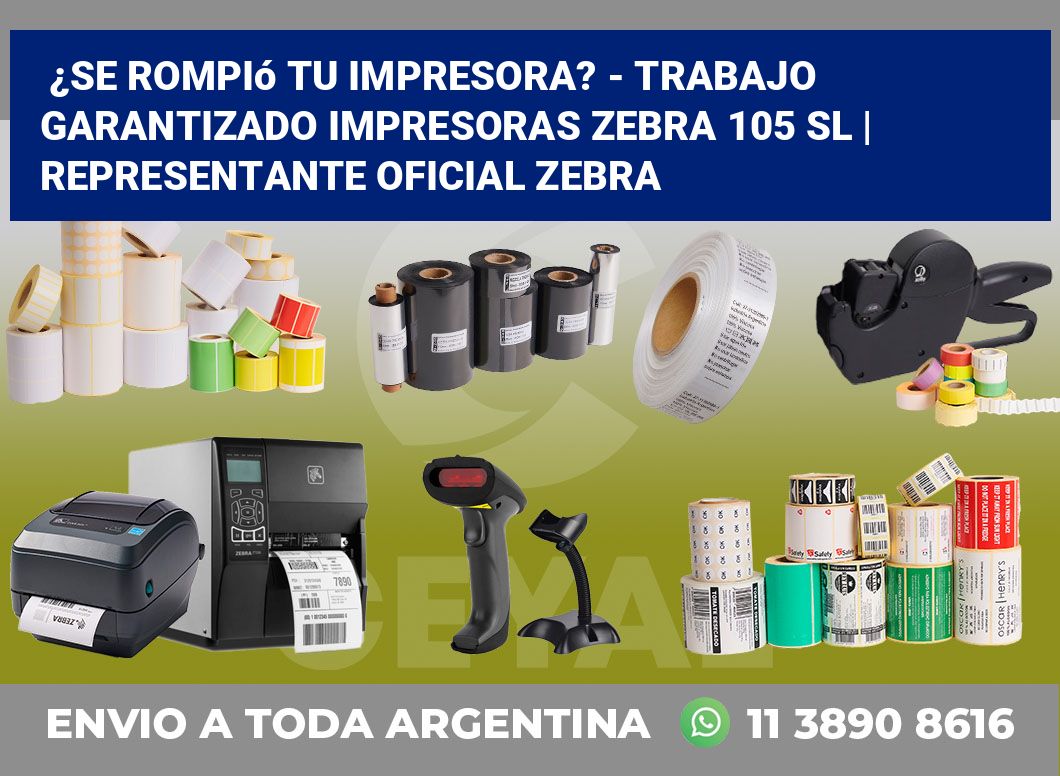 ¿Se rompió tu impresora? – Trabajo garantizado impresoras Zebra 105 SL | Representante oficial Zebra
