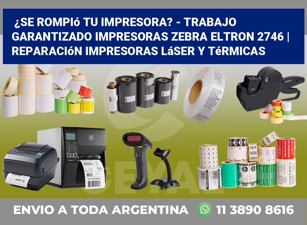 ¿Se rompió tu impresora? – Trabajo garantizado impresoras Zebra Eltron 2746 | Reparación impresoras láser y térmicas