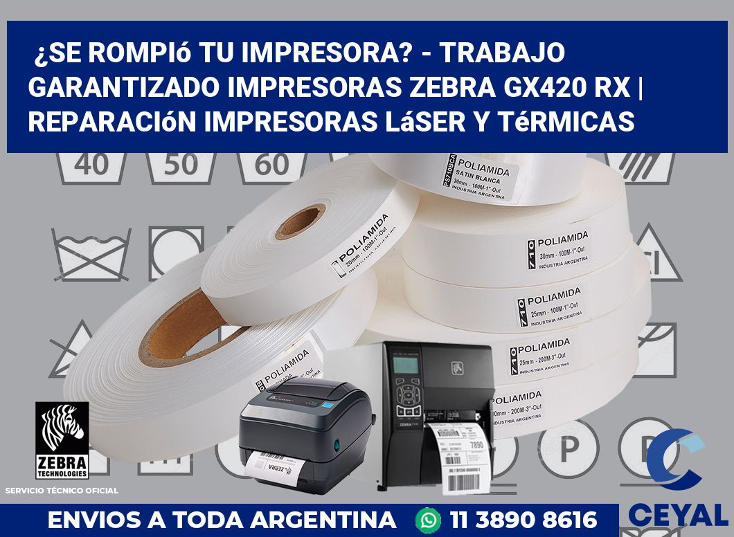 ¿Se rompió tu impresora? - Trabajo garantizado impresoras Zebra GX420 RX | Reparación impresoras láser y térmicas