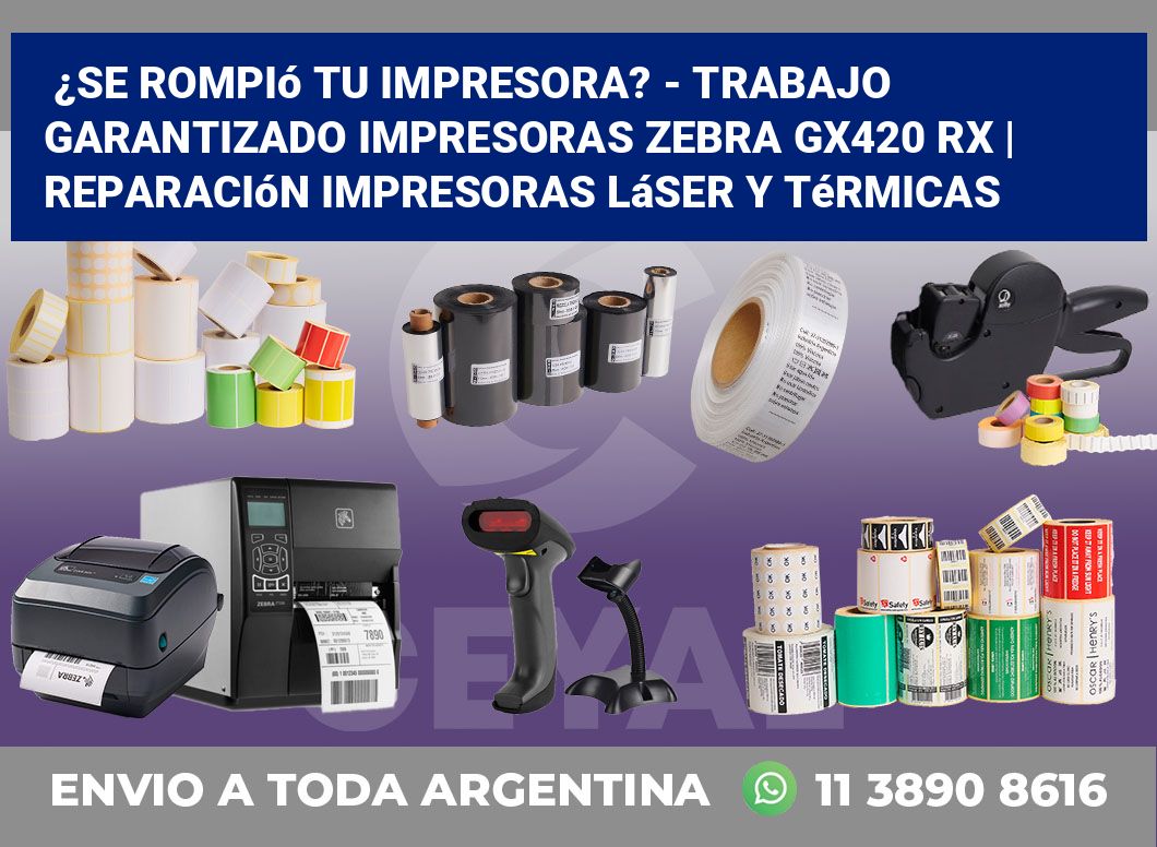 ¿Se rompió tu impresora? – Trabajo garantizado impresoras Zebra GX420 RX | Reparación impresoras láser y térmicas
