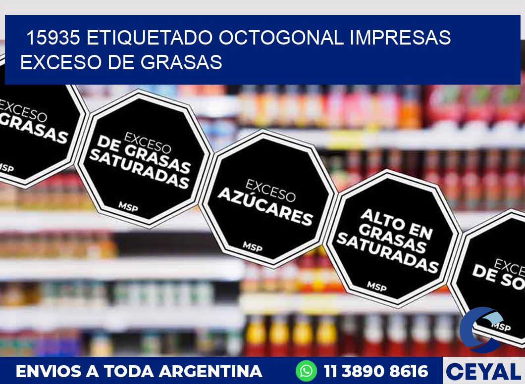15935 ETIQUETADO OCTOGONAL IMPRESAS EXCESO DE GRASAS
