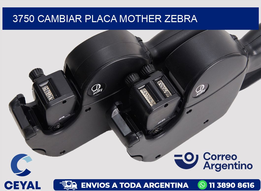 3750 CAMBIAR PLACA MOTHER ZEBRA