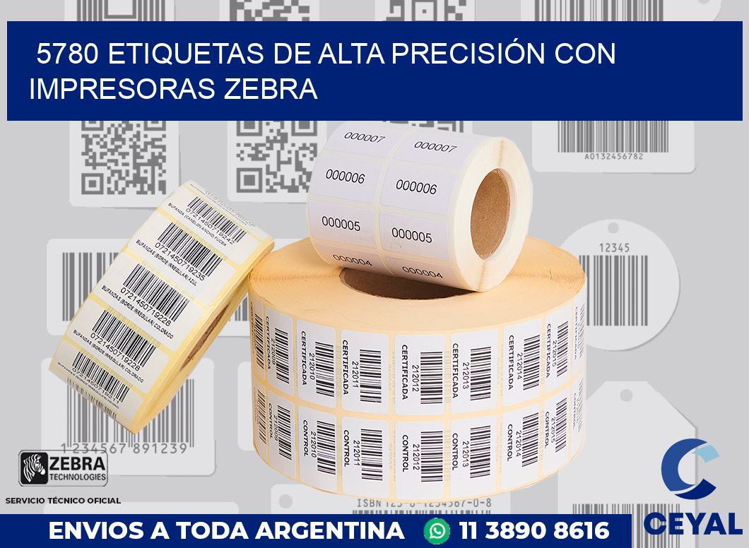 5780 ETIQUETAS DE ALTA PRECISIÓN CON IMPRESORAS ZEBRA