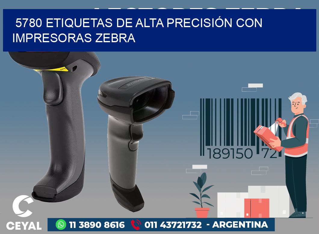 5780 ETIQUETAS DE ALTA PRECISIÓN CON IMPRESORAS ZEBRA