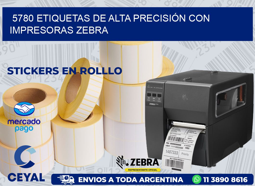 5780 ETIQUETAS DE ALTA PRECISIÓN CON IMPRESORAS ZEBRA