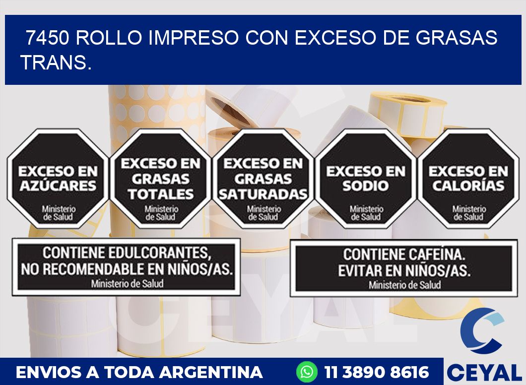 7450 ROLLO IMPRESO CON EXCESO DE GRASAS TRANS.