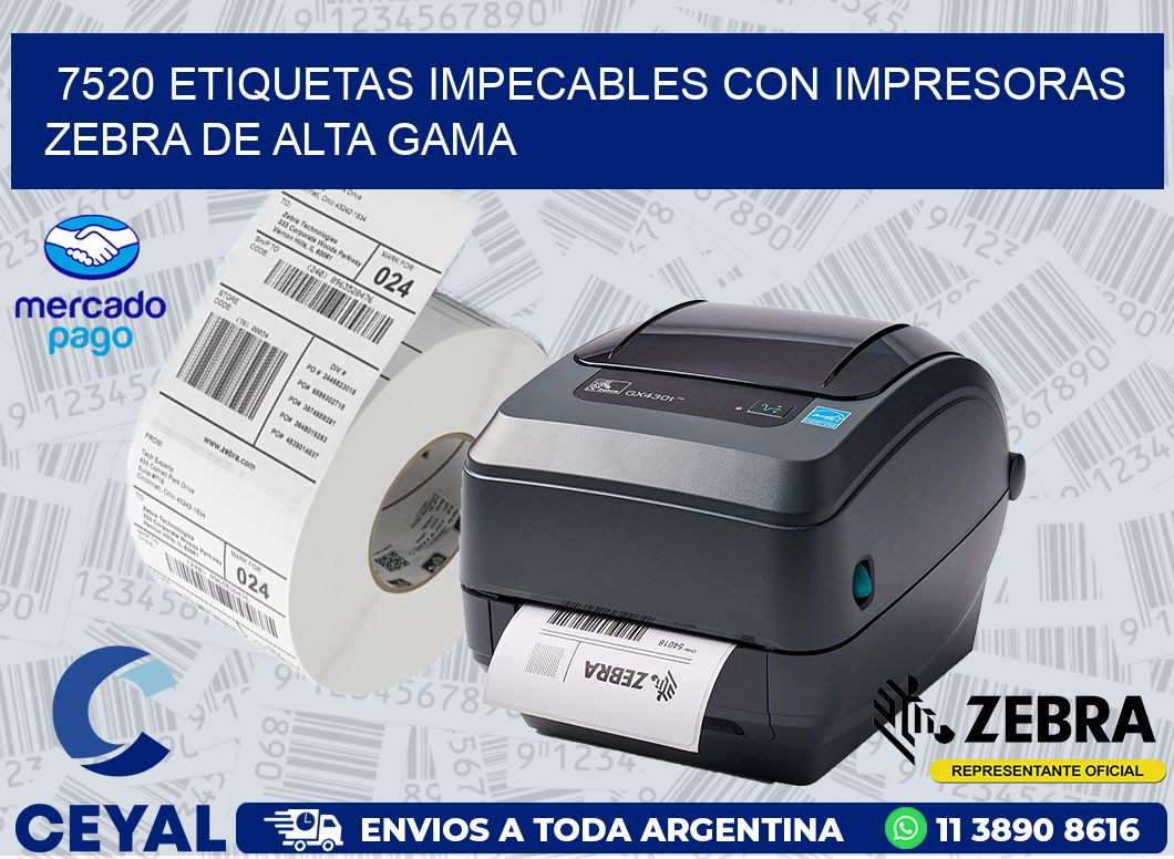 7520 ETIQUETAS IMPECABLES CON IMPRESORAS ZEBRA DE ALTA GAMA