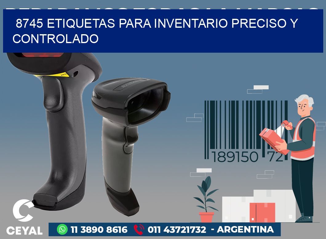 8745 ETIQUETAS PARA INVENTARIO PRECISO Y CONTROLADO