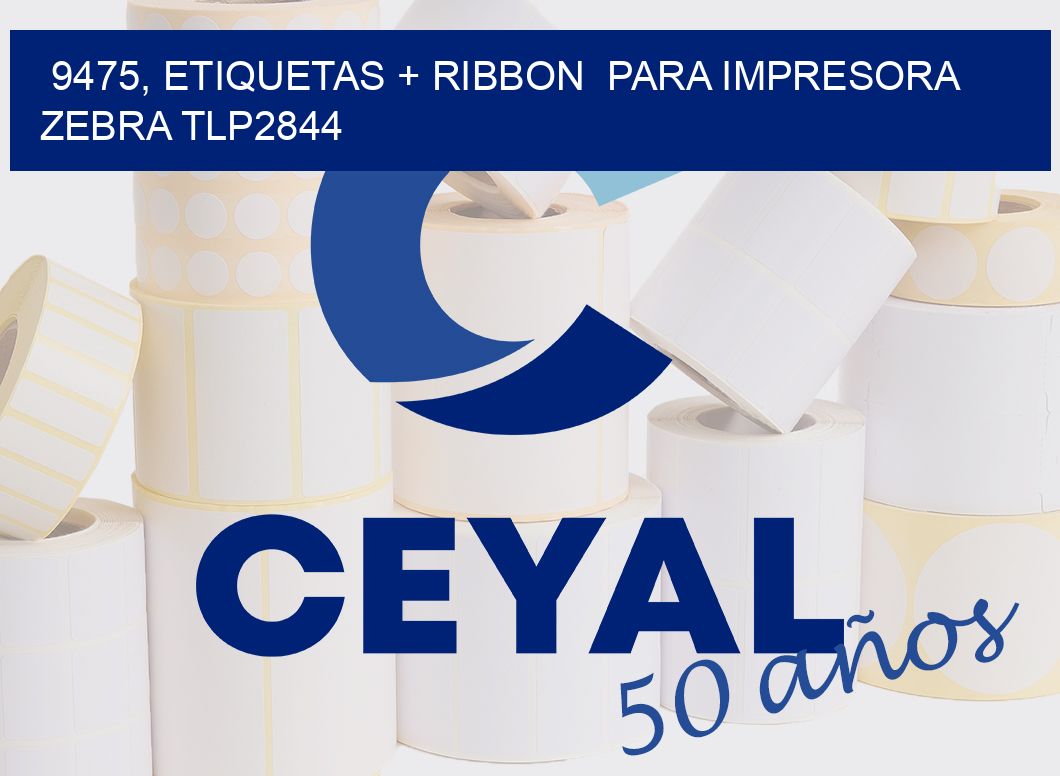 9475, etiquetas + ribbon  para impresora zebra TLP2844