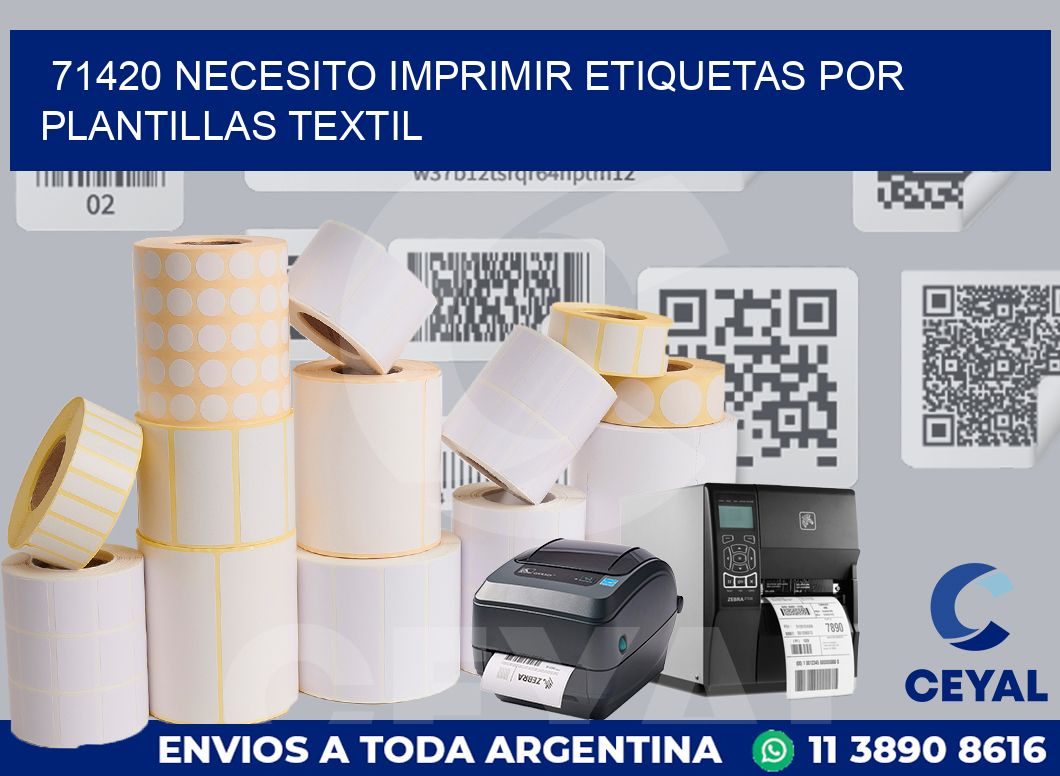 71420 NECESITO IMPRIMIR ETIQUETAS POR PLANTILLAS TEXTIL